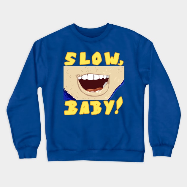 SLOW, BABY! Crewneck Sweatshirt by Orangeblitz